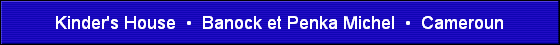 Kinder's House  �  Banock et Penka Michel  �  Cameroun